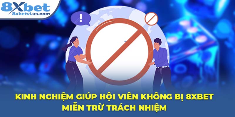 Kinh nghiệm giúp hội viên không bị 8XBET miễn trừ trách nhiệm